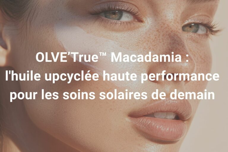 OLVE’True™ Macadamia : l'huile upcyclée haute performance pour les soins solaires de demain